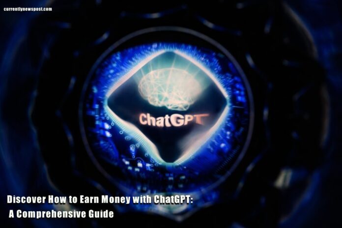 Discover How to Earn Money with ChatGPT: A Comprehensive Guide