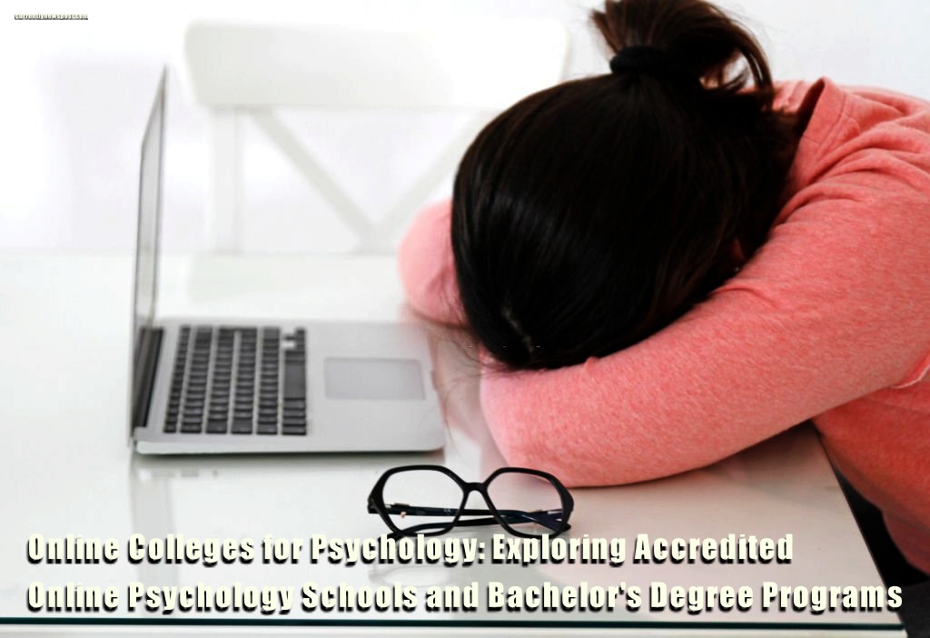Online Colleges for Psychology: Exploring Accredited Online Psychology Schools and Bachelor's Degree Programs